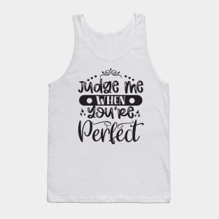 Judge Me When You Are Perfect Tank Top